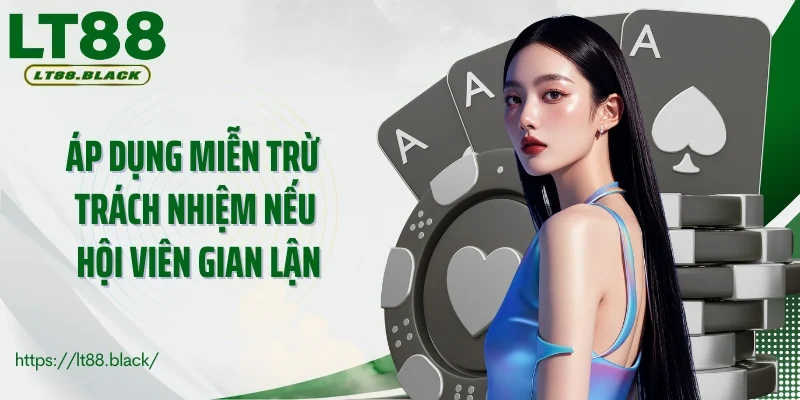 Áp dụng miễn trừ trách nhiệm nếu hội viên gian lận cá cược