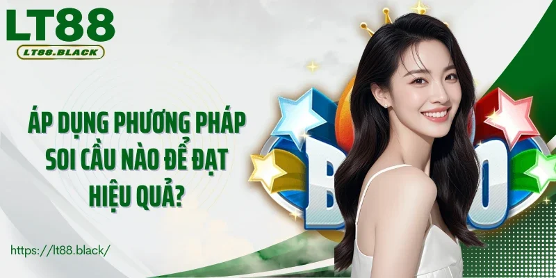 Áp dụng phương pháp soi cầu nào để đạt hiệu quả?