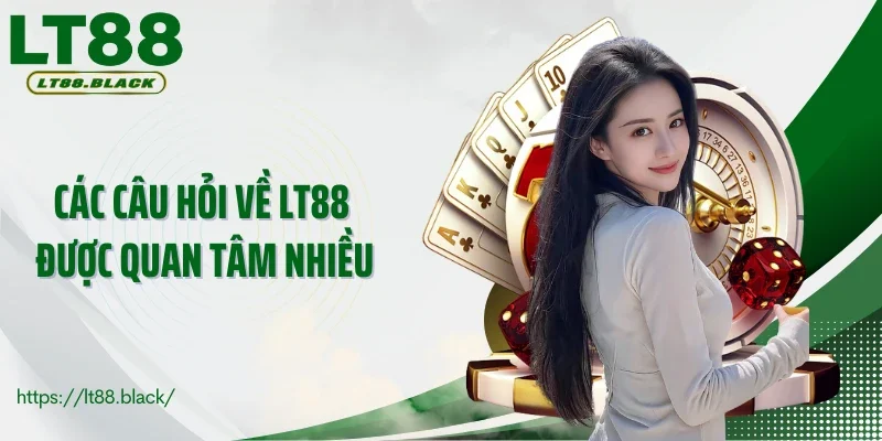 Các câu hỏi về LT88 được quan tâm nhiều