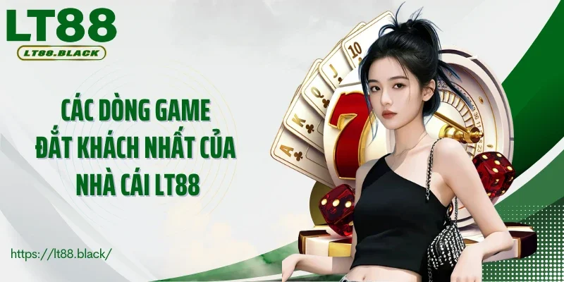 Các dòng game đắt khách nhất của nhà cái LT88