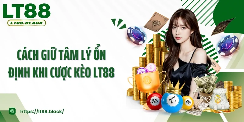 Cách Giữ Tâm Lý Ổn Định Khi Cược Kèo LT88 Nâng Cao Chiến Thắng