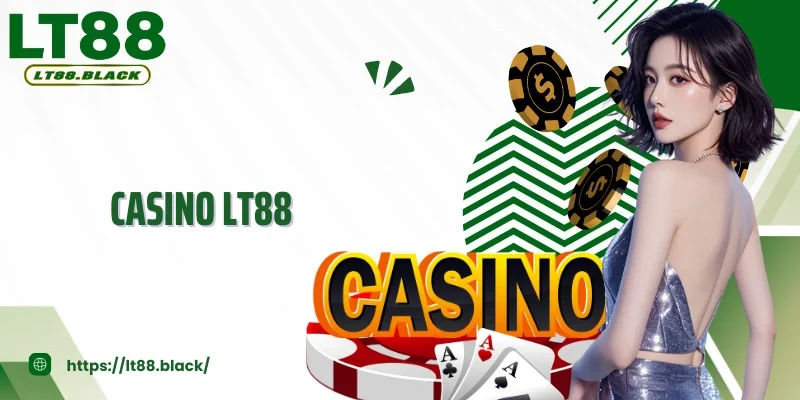 Casino LT88 Dòng Bạc Trực Tuyến Hấp Dẫn Nhất Hiện Nay
