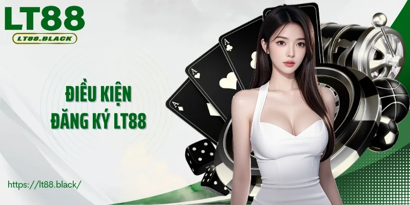 Điều kiện đăng ký LT88 đảm bảo an toàn cho người mới