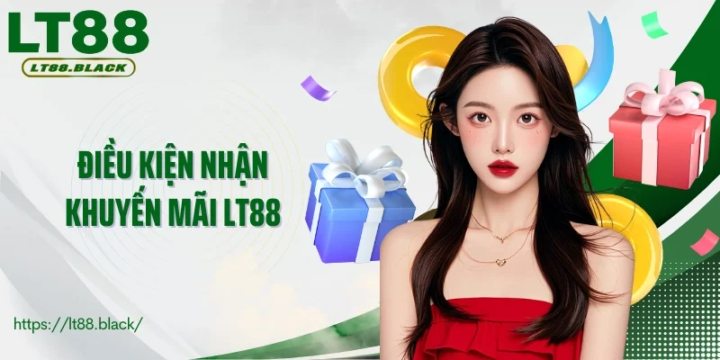 Điều kiện nhận khuyến mãi LT88 được nhà cái quy định