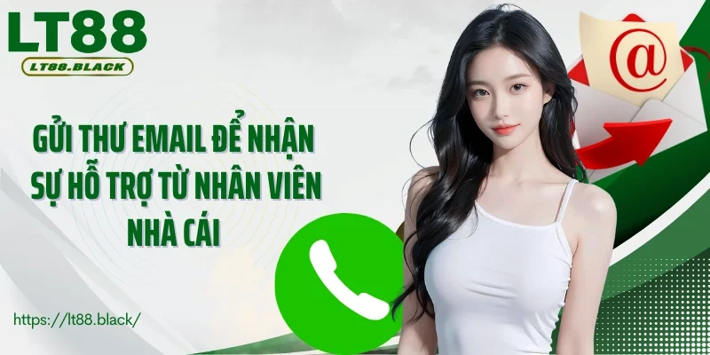 Gửi thư email để nhận sự hỗ trợ từ nhân viên nhà cái