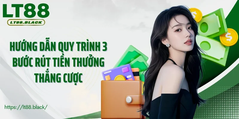 Hướng dẫn quy trình 3 bước rút tiền thưởng thắng cược
