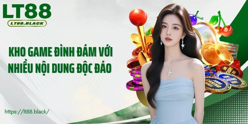 Kho game đình đám với nhiều nội dung độc đáo