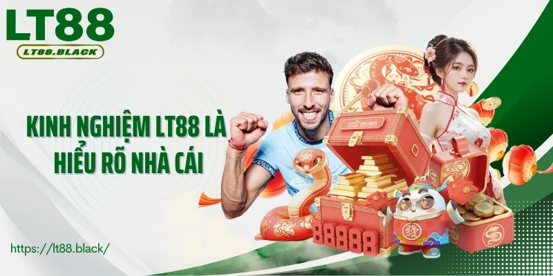 Kinh nghiệm LT88 là hiểu rõ nhà cái