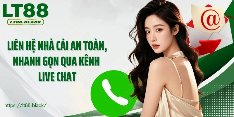 Liên hệ nhà cái an toàn, nhanh gọn qua kênh live chat