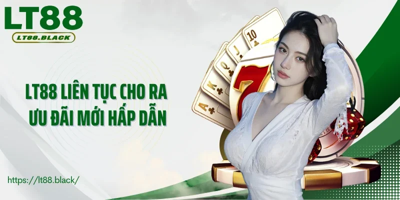 LT88 liên tục cho ra ưu đãi mới hấp dẫn