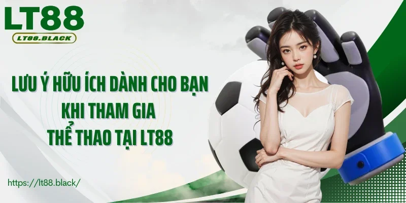 Lưu ý hữu ích dành cho bạn khi tham gia thể thao tại LT88
