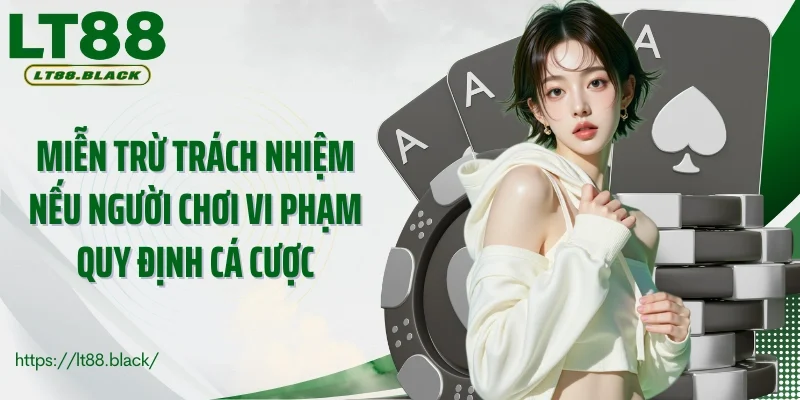 Miễn trừ trách nhiệm nếu người chơi vi phạm quy định cá cược
