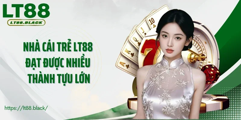 Nhà cái trẻ LT88 đạt được nhiều thành tựu lớn