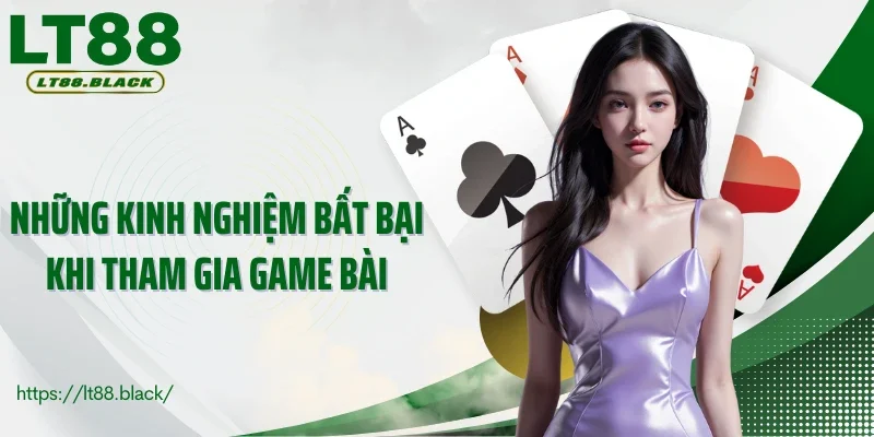 Những kinh nghiệm bất bại khi tham gia game bài