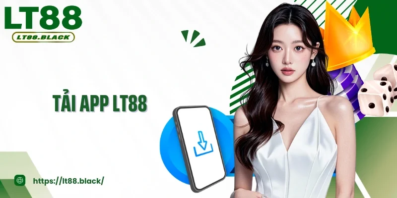 Tải App LT88: Tham Gia Đặt Cược Dễ Dàng, An Toàn Và Tiện Lợi