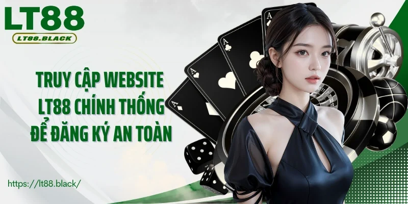 Truy cập website LT88 chính thống để đăng ký cá cược an toàn